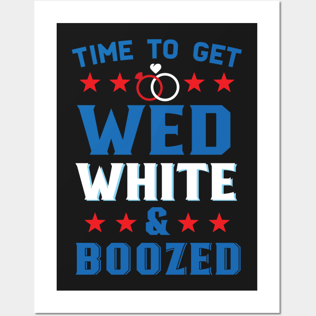 Time To Get Wed White And Boozed Funny American Wedding Wall Art by Eugenex